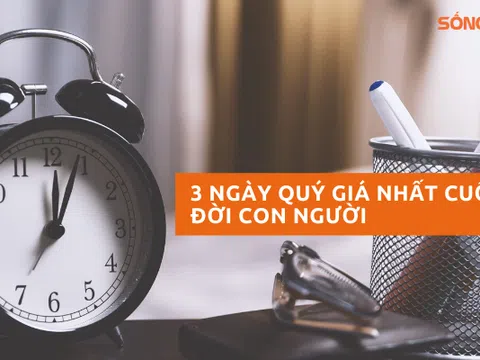 3 ngày quý nhất cuộc đời người: Ngày hôm qua, ngày hôm nay và ngày mai!